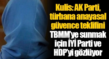 Kulis: AK Parti, türbana anayasal güvence teklifini TBMM’ye sunmak için İYİ Parti ve HDP’yi gözlüyor