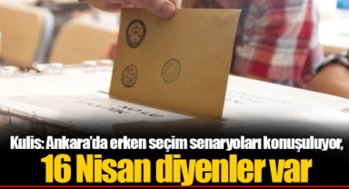 Kulis: Ankara'da erken seçim senaryoları konuşuluyor, 16 Nisan diyenler var