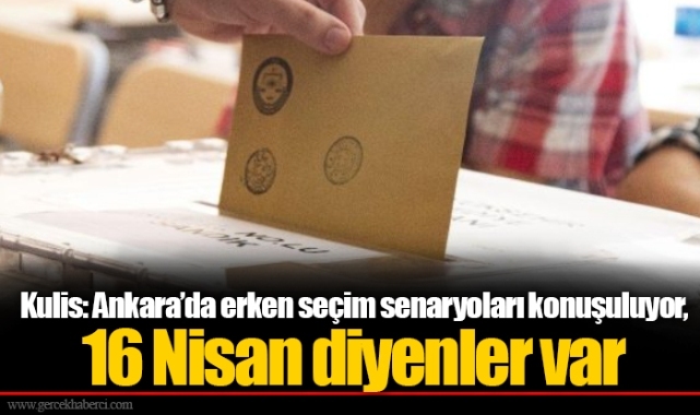 Kulis: Ankara'da erken seçim senaryoları konuşuluyor, 16 Nisan diyenler var