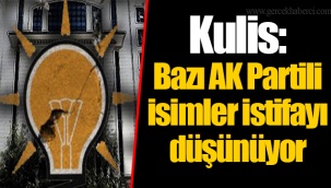 Kulis: Bazı AK Partili isimler istifayı düşünüyor