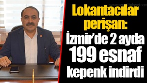 Lokantacılar perişan: İzmir'de 2 ayda 199 esnaf kepenk indirdi
