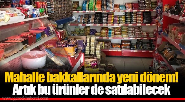 Mahalle bakkallarında yeni dönem! Artık bu ürünler de satılabilecek