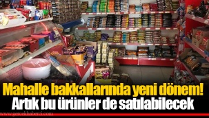 Mahalle bakkallarında yeni dönem! Artık bu ürünler de satılabilecek