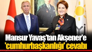 Mansur Yavaş'tan Akşener'e 'cumhurbaşkanlığı' cevabı
