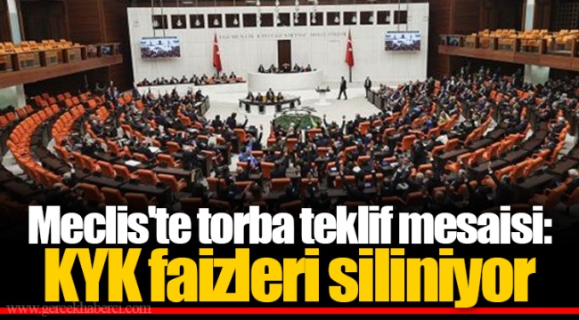 Meclis'te torba teklif mesaisi: KYK faizleri siliniyor