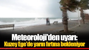 Meteoroloji'den uyarı: Kuzey Ege'de yarın fırtına bekleniyor