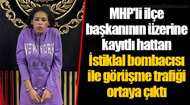 MHP'li ilçe başkanının üzerine kayıtlı hattan İstiklal bombacısı ile görüşme trafiği ortaya çıktı