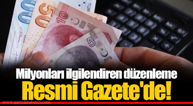 Milyonları ilgilendiren düzenleme Resmi Gazete'de!