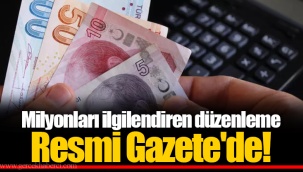 Milyonları ilgilendiren düzenleme Resmi Gazete'de!