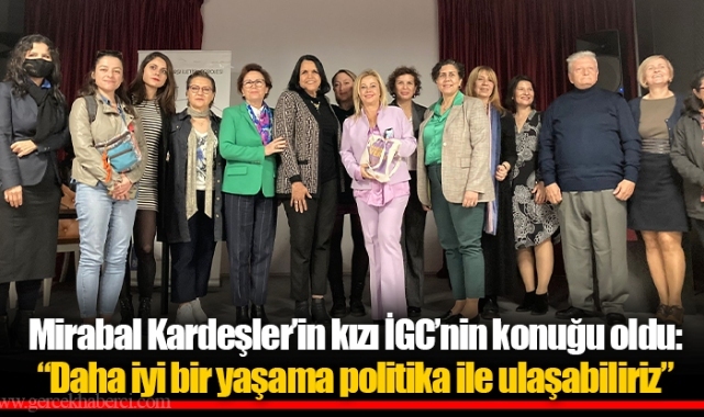 Mirabal Kardeşler’in kızı İGC’nin konuğu oldu: “Daha iyi bir yaşama politika ile ulaşabiliriz”