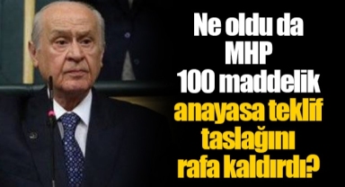 Ne oldu da MHP 100 maddelik anayasa teklif taslağını rafa kaldırdı?