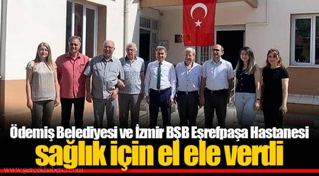 Ödemiş Belediyesi ve İzmir BŞB Eşrefpaşa Hastanesi sağlık için el ele verdi 