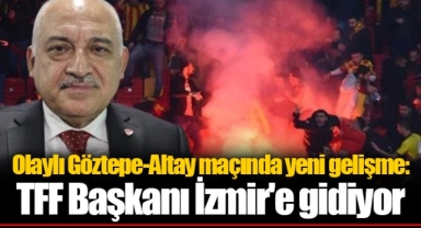 Olaylı Göztepe-Altay maçında yeni gelişme: TFF Başkanı İzmir'e gidiyor