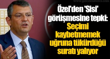 Özel'den 'Sisi' görüşmesine tepki: Seçimi kaybetmemek uğruna tükürdüğü suratı yalıyor