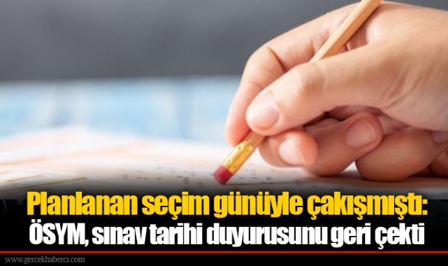 Planlanan seçim günüyle çakışmıştı: ÖSYM, sınav tarihi duyurusunu geri çekti