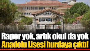 Rapor yok, artık okul da yok... Anadolu Lisesi hurdaya çıktı!
