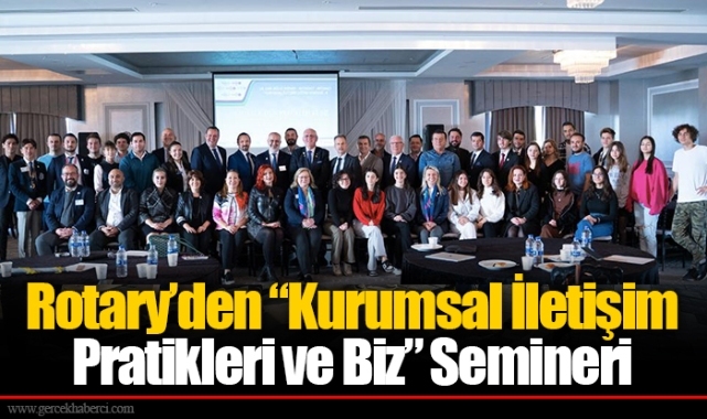 Rotary’den “Kurumsal İletişim Pratikleri ve Biz” Semineri