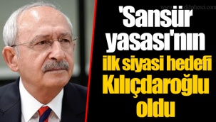 'Sansür yasası'nın ilk siyasi hedefi Kılıçdaroğlu oldu