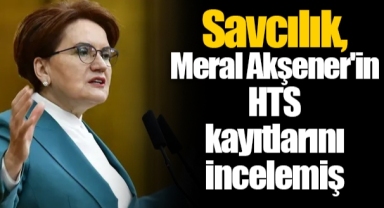 Savcılık, Meral Akşener'in HTS kayıtlarını incelemiş