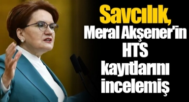 Savcılık, Meral Akşener'in HTS kayıtlarını incelemiş