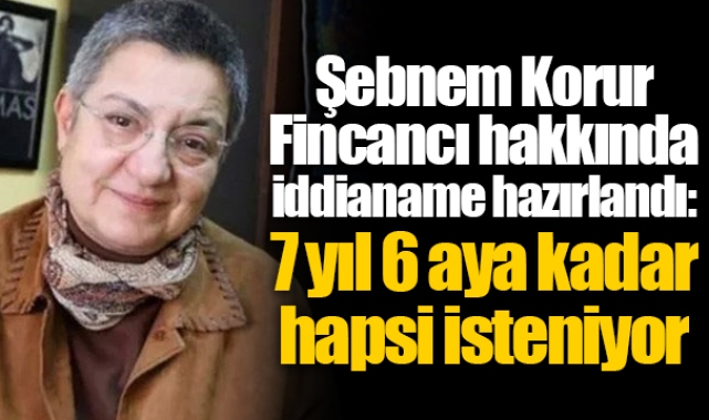Şebnem Korur Fincancı hakkında iddianame hazırlandı: 7 yıl 6 aya kadar hapsi isteniyor