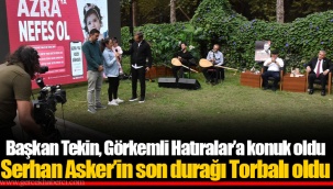 Serhan Asker’in son durağı Torbalı oldu