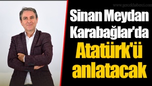 Sinan Meydan Karabağlar'da Atatürk'ü anlatacak