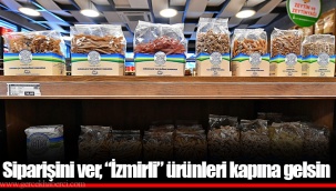Siparişini ver, “İzmirli” ürünleri kapına gelsin