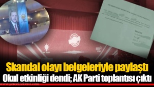 Skandal olayı belgeleriyle paylaştı Okul etkinliği dendi; AK Parti toplantısı çıktı