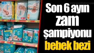 Son 6 ayın zam şampiyonu bebek bezi