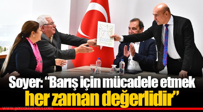 Soyer: “Barış için mücadele etmek her zaman değerlidir”