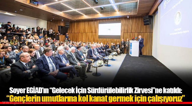 Soyer EGİAD’ın “Gelecek İçin Sürdürülebilirlik Zirvesi”ne katıldı: “Gençlerin umutlarına kol kanat germek için çalışıyoruz”