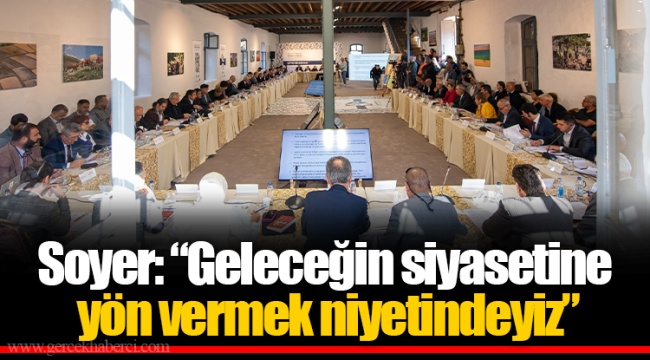Soyer: “Geleceğin siyasetine yön vermek niyetindeyiz”