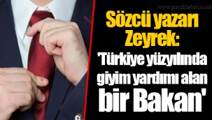 Sözcü yazarı Zeyrek: 'Türkiye yüzyılında giyim yardımı alan bir Bakan'