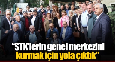  “STK’lerin genel merkezini kurmak için yola çıktık”
