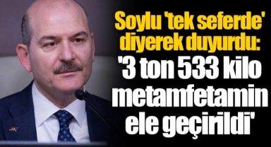 Süleyman Soylu 'tek seferde' diyerek duyurdu: '3 ton 533 kilo metamfetamin ele geçirildi'
