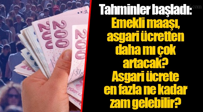 Tahminler başladı: Emekli maaşı, asgari ücretten daha mı çok artacak? Asgari ücrete en fazla ne kadar zam gelebilir?
