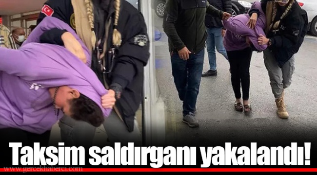 Taksim saldırganı yakalandı!