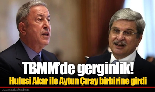 TBMM’de gerginlik! Hulusi Akar ile Aytun Çıray birbirine girdi