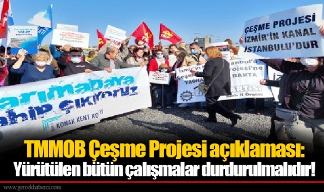TMMOB Çeşme Projesi açıklaması: Yürütülen bütün çalışmalar durdurulmalıdır!