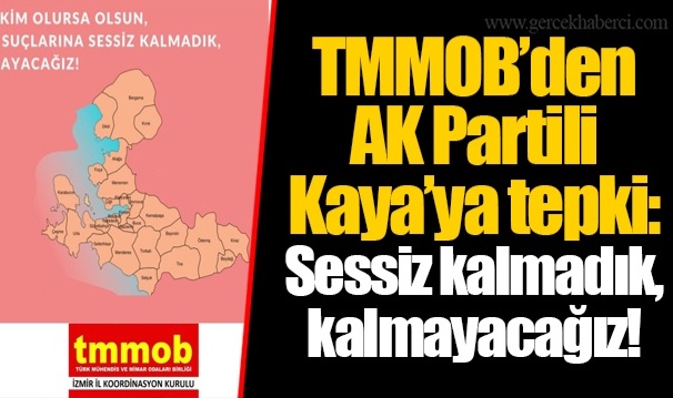 TMMOB'den AK Partili Kaya'ya tepki: Sessiz kalmadık, kalmayacağız!