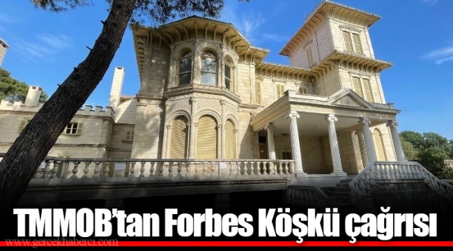 TMMOB’tan Forbes Köşkü çağrısı