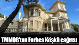 TMMOB’tan Forbes Köşkü çağrısı
