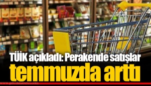 TÜİK açıkladı: Perakende satışlar temmuzda arttı