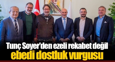 Tunç Soyer'den ezeli rekabet değil ebedi dostluk vurgusu
