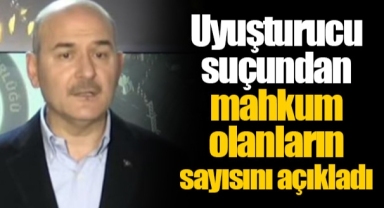 Uyuşturucu suçundan mahkum olanların sayısını açıkladı