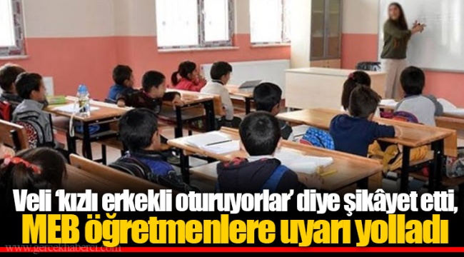Veli ‘kızlı erkekli oturuyorlar’ diye şikâyet etti, MEB öğretmenlere uyarı yolladı