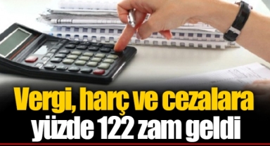 Vergi, harç ve cezalara yüzde 122 zam geldi