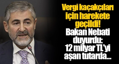 Vergi kaçakçıları için harekete geçildi! Bakan Nebati duyurdu: 12 milyar TL'yi aşan tutarda...