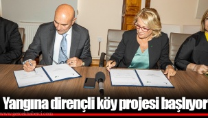 Yangına dirençli köy projesi başlıyor